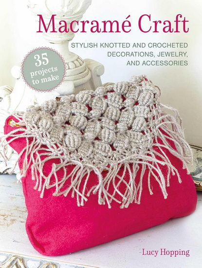 Macramé Craft: 35 projects to make: Stylish knotted and crocheted decorations, jewelry, and accessories - LUCY HOPPING