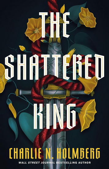 The Shattered King - CHARLIE N. HOLMBERG