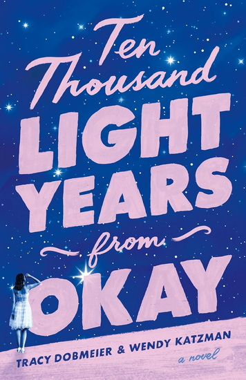 Ten Thousand Light Years from Okay - TRACY DOBMEIER - WENDY KATZMAN