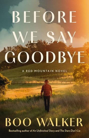 Before We Say Goodbye: A Red Mountain Novel - BOO WALKER