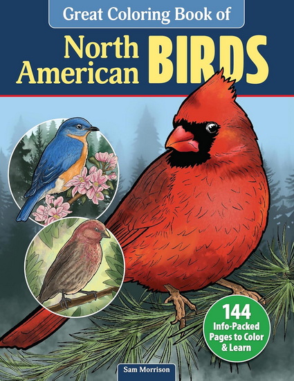 Great Coloring Book of North American Birds: 144 Info-Packed Pages to Color & Learn - SAM MORRISON