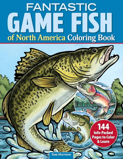 Fantastic Game Fish of North America Coloring Book: 144 Info-Packed Pages to Color & Learn - SAM MORRISON
