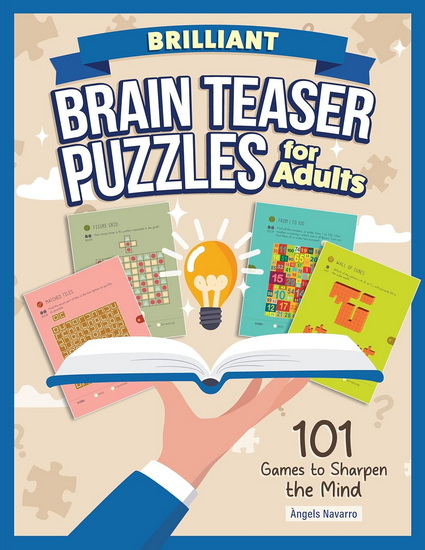 Brilliant Brain Teaser Puzzles for Adults: 101 Games to Sharpen the Mind - ANGELS NAVARRO