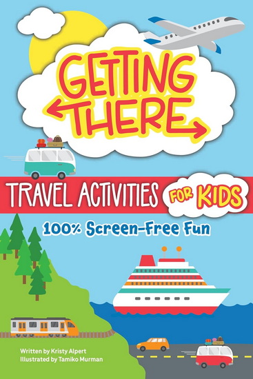 Getting There Activity Book for Kids: Planes, Trains, and Ships Puzzles - KRISTY ALPERT - TAMIKO MURMAN