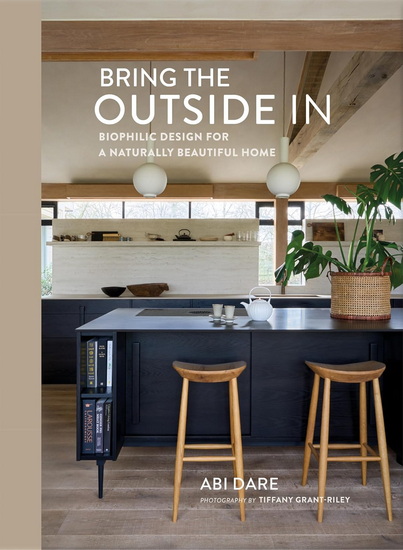 Bring the Outside In: Biophilic design for a naturally beautiful home - ABI DARE
