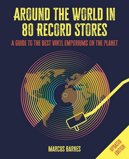 Around the World in 80 Record Stores: Updated edition: A guide to the best vinyl emporiums on the planet - MARCUS BARNES