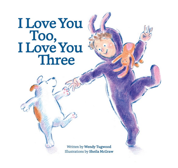 I Love You Too, I Love You Three - WENDY TUGWOOD - SHEILA MCGRAW