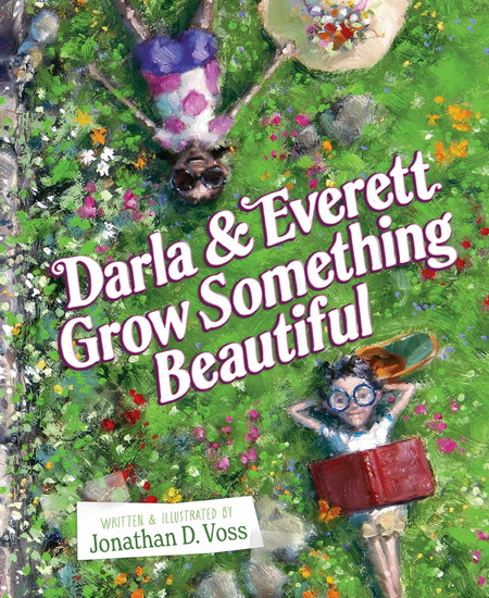 Darla and Everett Grow Something Beautiful - JONATHAN D. VOSS