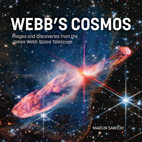 Webb&#39;s Cosmos: Images and Discoveries from the James Webb Space Telescope - MARCIN SAWICKI