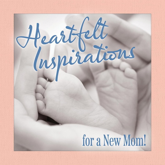 Heartfelt Inspirations for a New Mom! - GRACE PETERSON