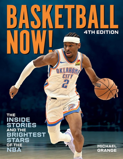 Basketball Now!: The Inside Stories and the Brightest Stars of the NBA - MICHAEL GRANGE