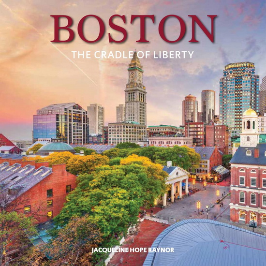 Boston: The Cradle of Liberty - JACQUELINE HOPE RAYNOR