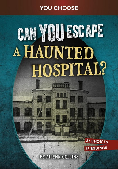 Can You Escape a Haunted Hospital?: An Interactive Paranormal Adventure - AILYNN COLLINS