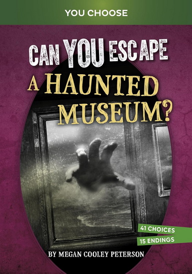 Can You Escape a Haunted Museum?: An Interactive Paranormal Adventure - MEGAN COOLEY PETERSON