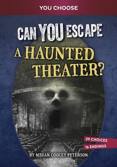 Can You Escape a Haunted Theater?: An Interactive Paranormal Adventure - MEGAN COOLEY PETERSON