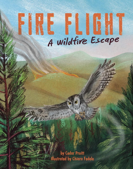 Fire Flight: A Wildfire Escape - CEDAR PRUITT