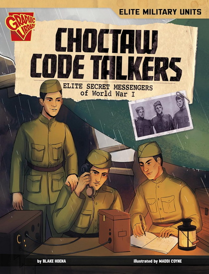 Choctaw Code Talkers: Elite Secret Messengers of World War I - BLAKE A HOENA