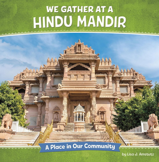 We Gather at a Hindu Mandir: A Place in Our Community - LISA J AMSTUTZ