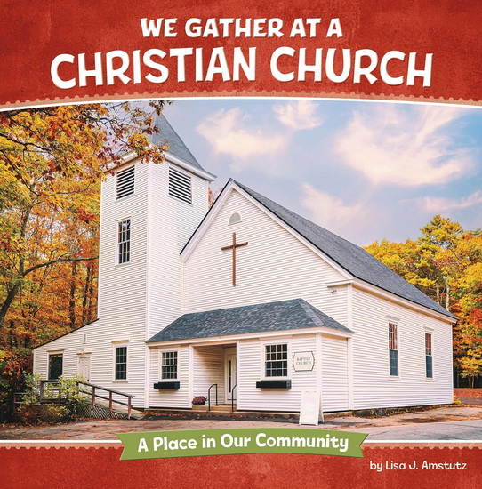 We Gather at a Christian Church: A Place in Our Community - LISA J AMSTUTZ