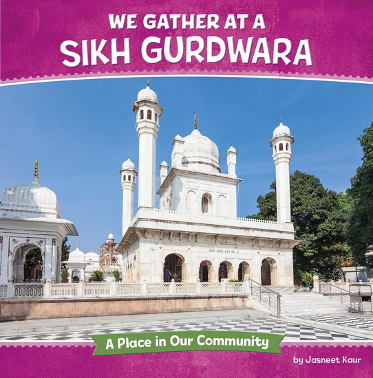 We Gather at a Sikh Gurdwara: A Place in Our Community - JASNEET KAUR