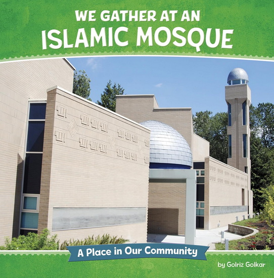 We Gather at an Islamic Mosque: A Place in Our Community - GOLRIZ GOLKAR