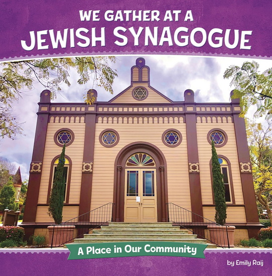We Gather at a Jewish Synagogue: A Place in Our Community - EMILY RAIJ