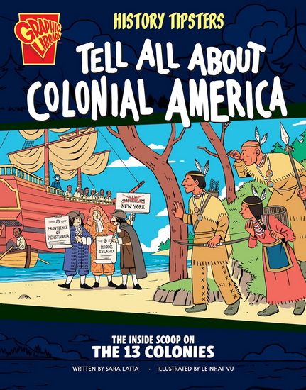 History Tipsters Tell All About Colonial America: The Inside Scoop on the 13 Colonies - SARA LATTA