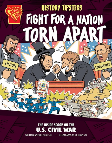History Tipsters Fight for a Nation Torn Apart: The Inside Scoop on the U.S. Civil War - EARLE RICE