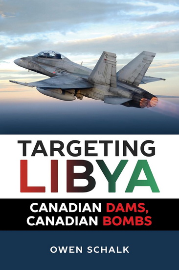 Targeting Libya: Canadian Dams, Canadian Bombs - OWEN SCHALK
