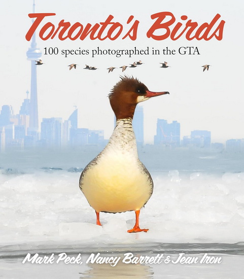 Toronto’s Birds: 100 species photographed in the GTA - MARK PECK - NANCY BARRETT