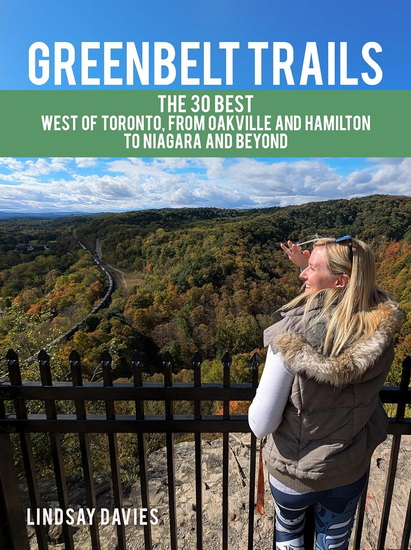 Greenbelt Trails: The 30 best – west of Toronto, from Oakville and Hamilton to Niagara and beyond - LINDSAY DAVIES