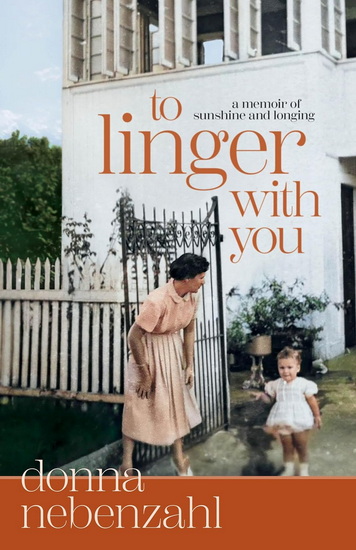 To Linger With You: A Memoir of Sunshine and Longing - DONNA NEBENZAHL