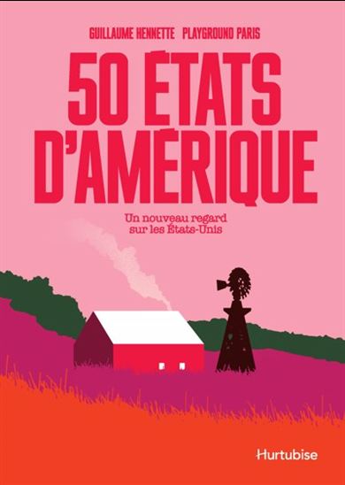 50 États d&#39;Amérique : Un nouveau regard sur les États-Unis - GUILLAUME HENNETTE