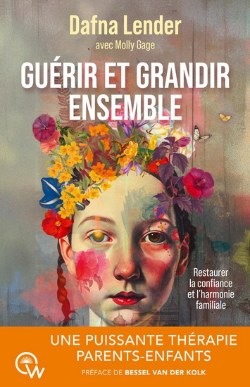 Guérir et grandir ensemble : une puissante thérapie parents-enfants : restaurer la confiance et l&#39;harmonie familiale - DAFNA LENDER - MOLLY GAGE