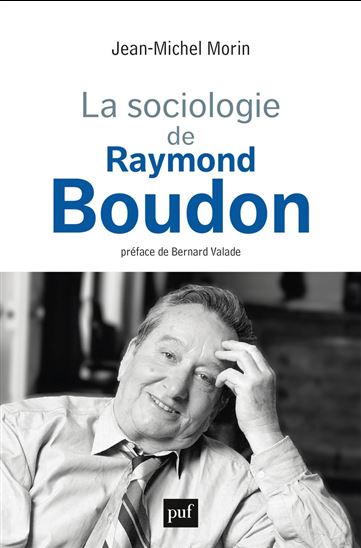 La Sociologie de Raymond Boudon - JEAN-MICHEL MORIN