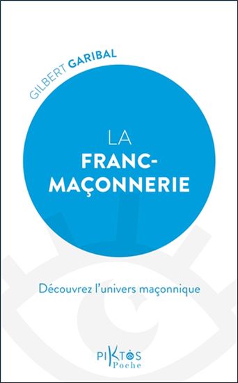 La Franc-maçonnerie : découvrez l&#39;univers maçonnique - GILBERT GARIBAL