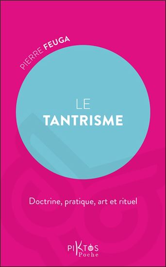 Le Tantrisme : doctrine, pratique, art et rituel - PIERRE FEUGA