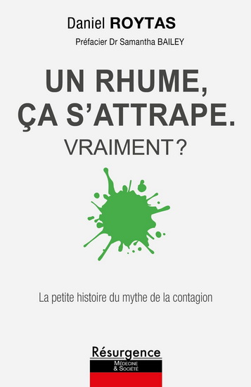 Un rhume, ça s'attrape : vraiment ? : la petite histoire du mythe de la contagion - DANIEL ROYTAS