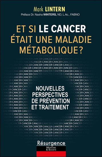 Et si le cancer était une maladie métabolique ? : nouvelles perspectives de prévention et traitement - MARK LINTERN