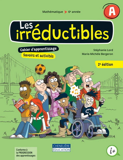 Les Irréductibles : mathématique : 6e année du primaire : cahiers d&#39;apprentissage A et B - Version imprimée 2e éd. - STÉPHANIE LORD - MARIE-MICHÈLE BERGERON