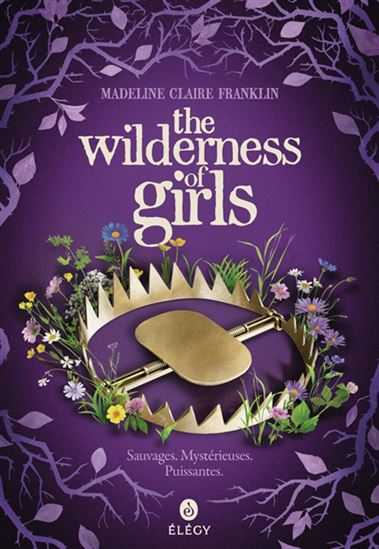 The Wilderness of girls - MADELINE CLAIRE FRANKLIN