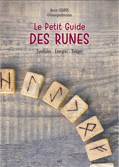 Le Petit guide des runes : symboles, énergies, tirages - KEVIN LEGROS