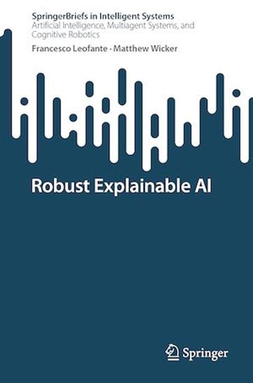 Robust Explainable AI - FRANCESCO LEOFANTE - MATTHEW WICKER