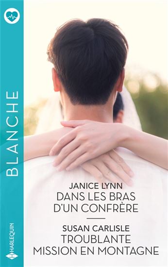 Dans les bras d&#39;un confrère/Troublante mission en montagne - JANICE LYNN - SUSAN CARLISLE