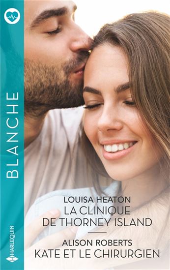 La Clinique de Thorney Island/Kate et le chirurgien - LOUISA HEATON - ALISON ROBERTS