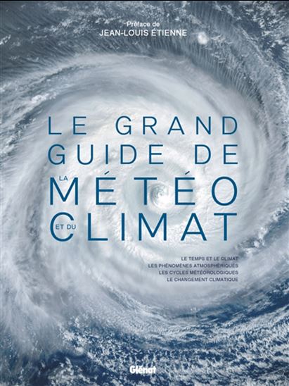 Le Grand guide de la météo et du climat N. éd. - OLIVIER NOUAILLAS