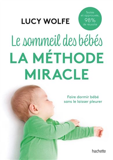 Le Sommeil des bébés : la méthode miracle : faire dormir bébé sans le laisser pleurer - LUCY WOLFE