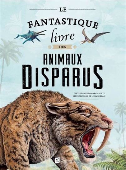 Le Fantastique livre des animaux disparus - ELISEO GARCIA NIETO - LIDIA DI BLASI