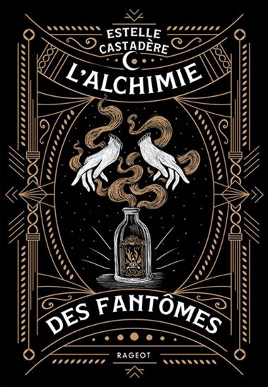 L&#39;Alchimie des fantômes - ESTELLE CASTADÈRE