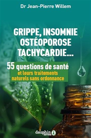 55 questions de santé et leurs traitements naturels sans ordonnance : grippe, insomnie, ostéoporose, tachycardie... - JEAN-PIERRE WILLEM